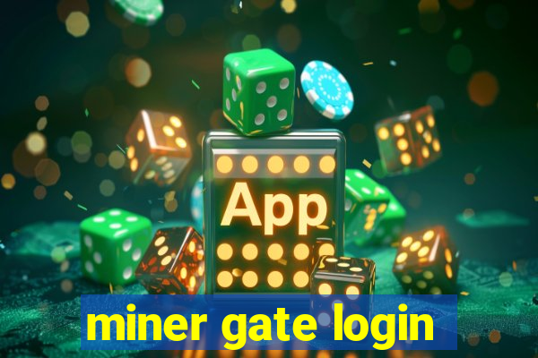 miner gate login